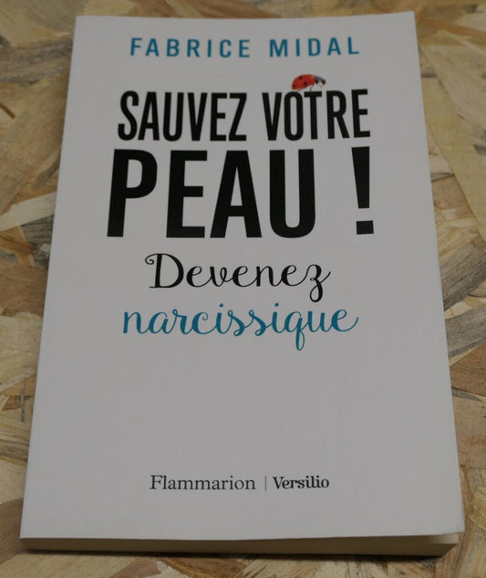 SAUVEZ VOTRE PEAU DEVENEZ NARCISSIQUE / FABRICE MIDAL / 2018