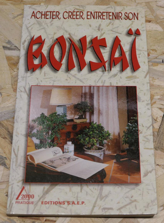 ACHETER CREER ENTRETENIR SON BONSAI / ARBRE NATURE CONSEILS PRATIQUES / 1998