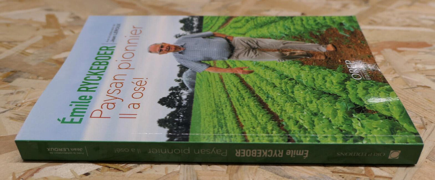 PAYSAN PIONNIER IL A OSE ! EMILE RYCKEBOER / EDITIONS OREP 2017 / AGRICULTURE