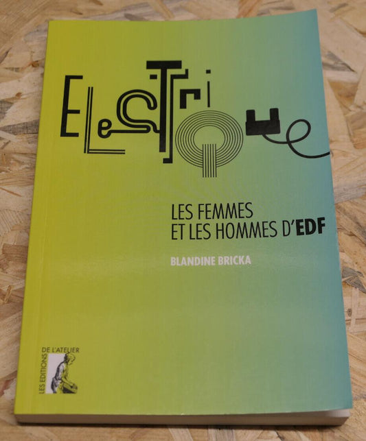 ELECTRIQUE LES FEMMES ET LES HOMMES D'EDF / BLANDINE BRICKA / METIERS INDUSTRIE