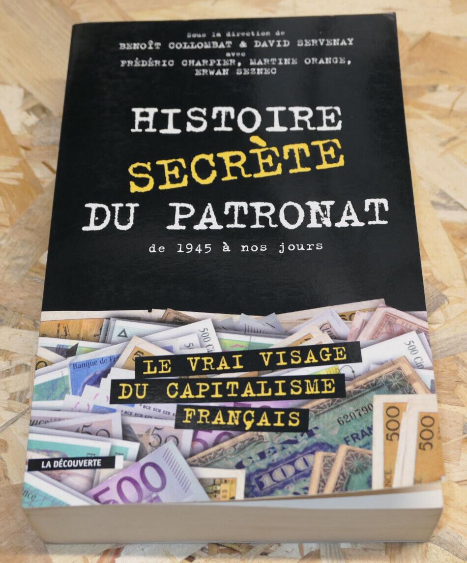 HISTOIRE SECRETE DU PATRONAT DE 1945 A NOS JOURS / CAPITALISME FINANCE ECONOMIE