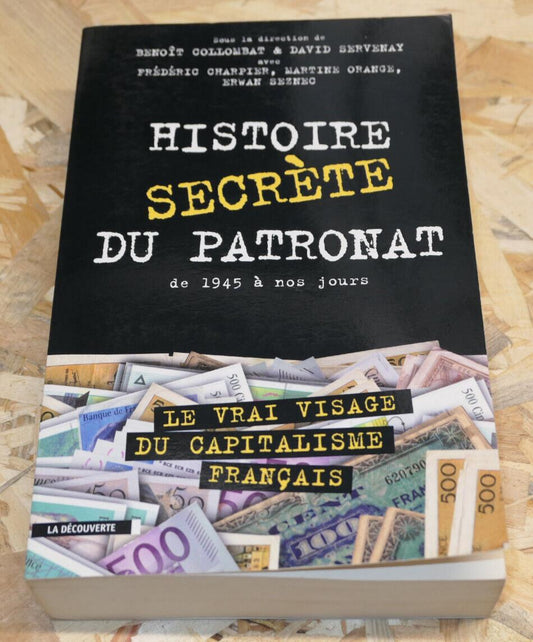 HISTOIRE SECRETE DU PATRONAT DE 1945 A NOS JOURS / CAPITALISME FINANCE ECONOMIE
