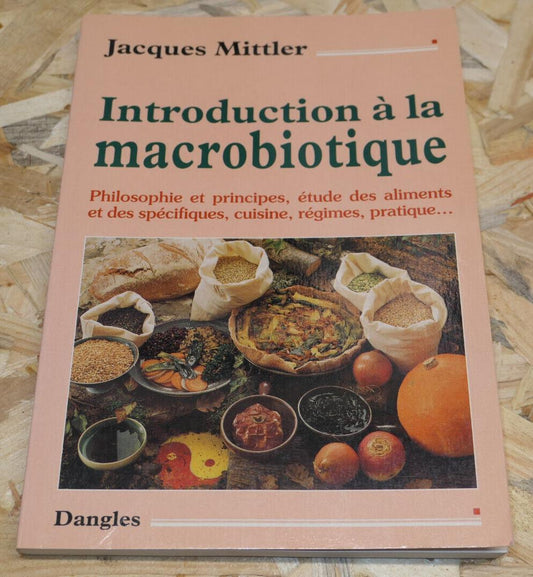INTRODUCTION A LA MACROBIOTIQUE / PHILOSOPHIE ET PRINCIPES ALIMENTS CUISINE 1985