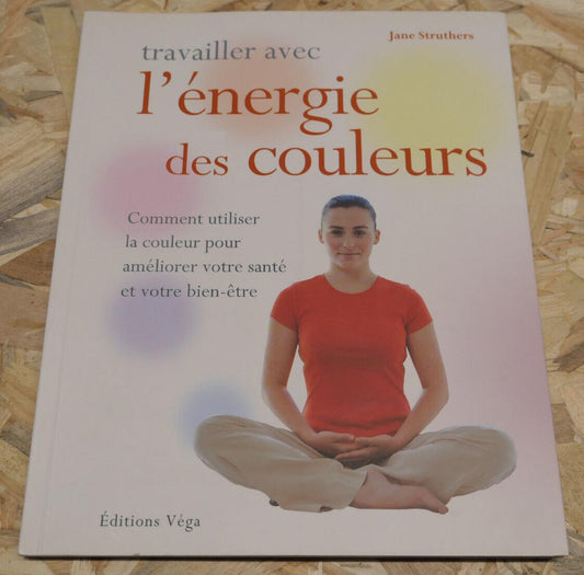 TRAVAILLER AVEC L'ENERGIE DES COULEURS / SANTE BIEN-ETRE MEDITATION / TREDANIEL