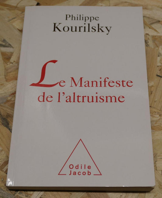 LE MANIFESTE DE L'ALTRUISME / PHILIPPE KOURILSKY / ODILE JACOB 2011