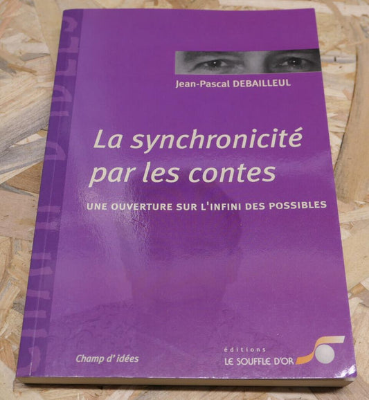 LA SYNCHRONICITE PAR LES CONTES / JEAN-PASCAL DEBAILLEUL / THERAPIE 2003