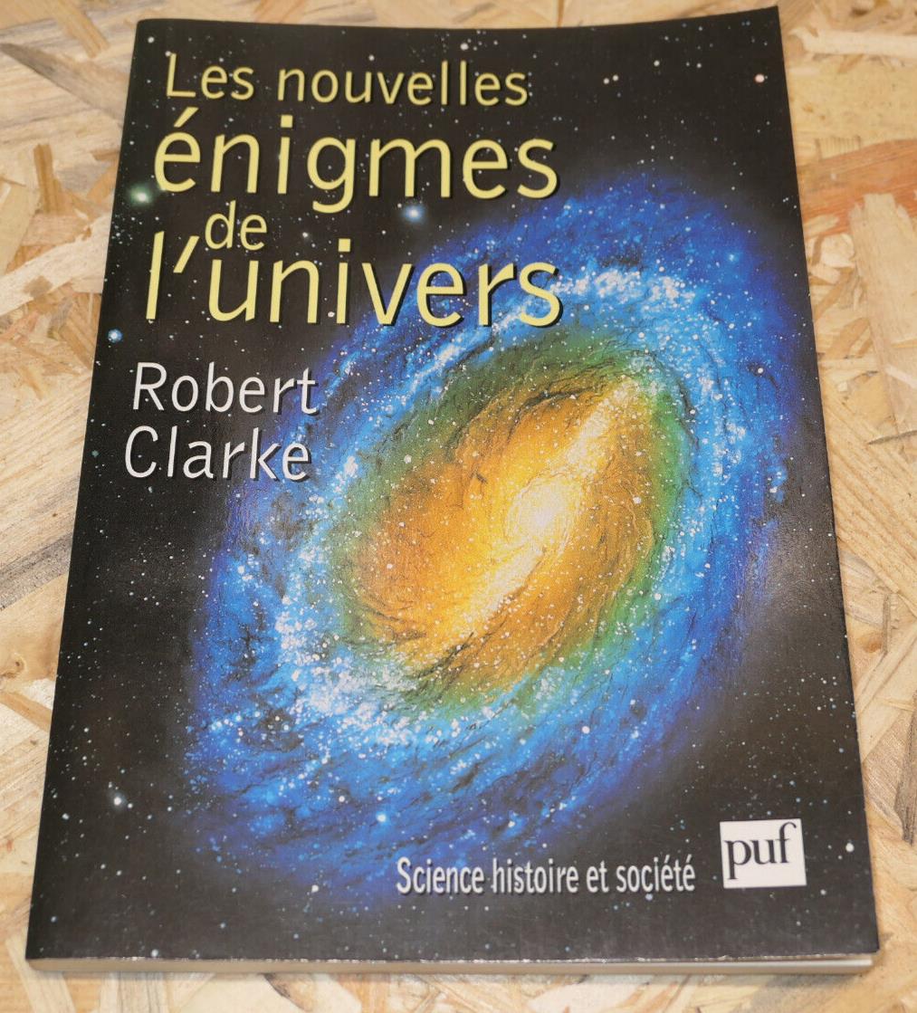LES NOUVELLES ENIGMES DE L'UNIVERS / ROBERT CLARKE / PUF 1999 / SCIENCE
