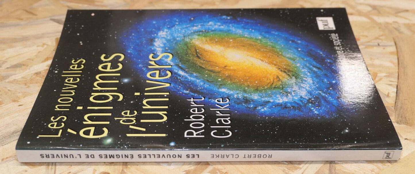 LES NOUVELLES ENIGMES DE L'UNIVERS / ROBERT CLARKE / PUF 1999 / SCIENCE