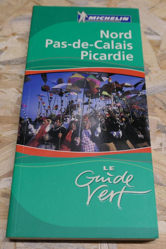 LE GUIDE VERT MICHELIN 2006 / NORD PAS-DE-CALAIS PICARDIE / TOURISME VOYAGE