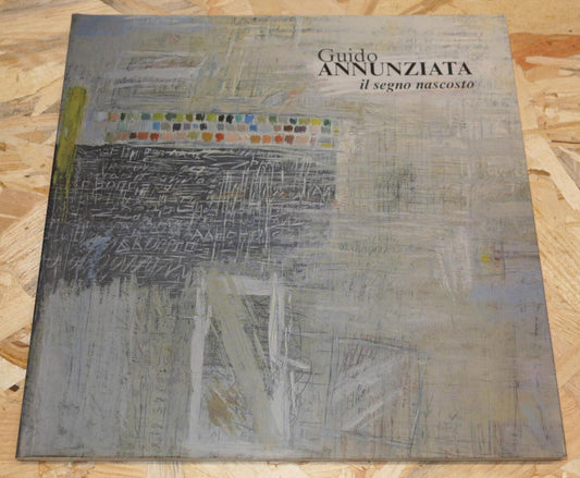 GUIDO ANNUNZIATA IL SEGNO NASCOSTO / ART PEINTURE ITALY 2011