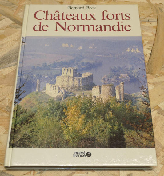 CHATEAUX FORTS DE NORMANDIE / BERNARD BECK / HISTOIRE ARCHITECTURE MILITAIRE