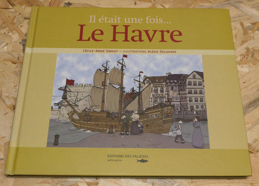 IL ETAIT UNE FOIS LE HAVRE / HISTOIRE ILLUSTRATIONS / 2007