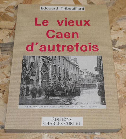 LE VIEUX CAEN D'AUTREFOIS / HISTOIRE PHOTOS NORMANDIE CALVADOS 1991