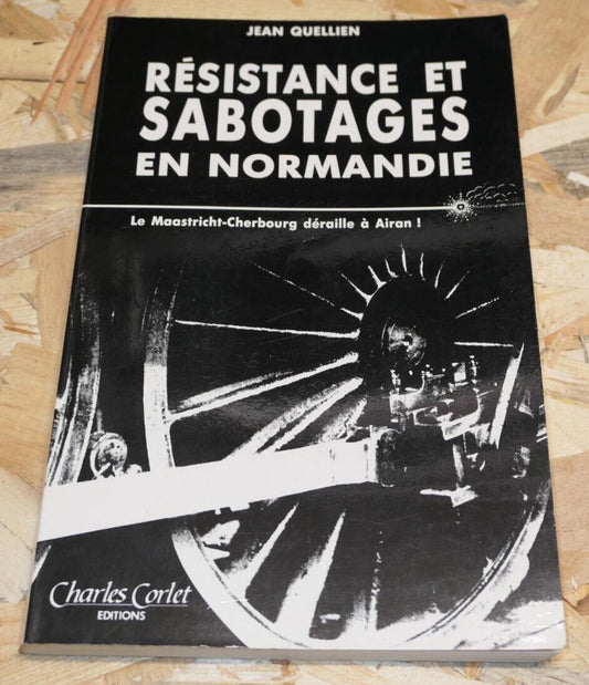 RESISTANCE ET SABOTAGES EN NORMANDIE / JEAN QUELLIEN / HISTOIRE WW2 MILITARIA