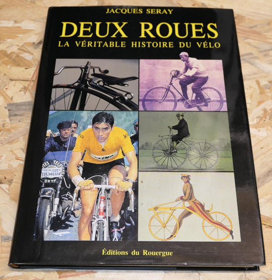 DEUX ROUES LA VERITABLE HISTOIRE DU VELO / JACQUES SERAY 1988 / SPORT CYCLISME