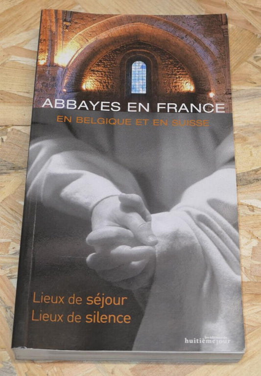 ABBAYES EN FRANCE BELGIQUE ET SUISSE / LIEUX DE SEJOUR LIEUX DE SILENCE / 2009