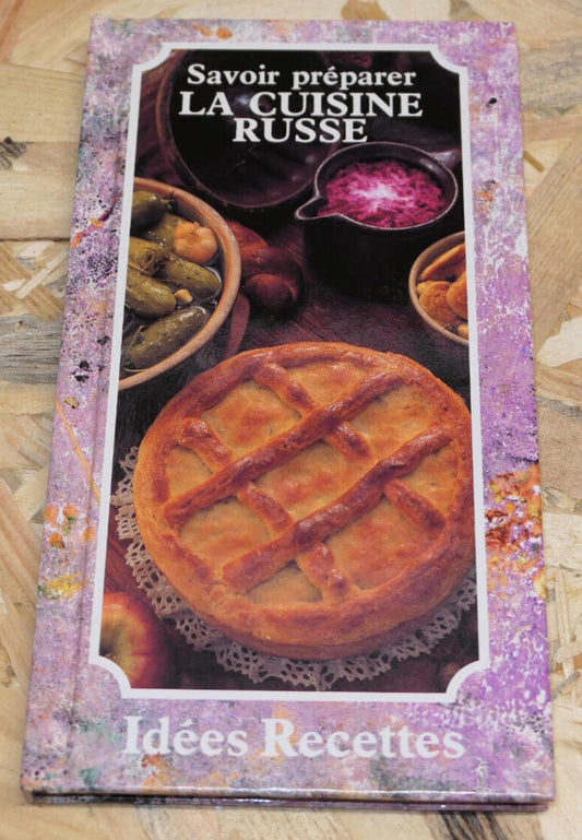 SAVOIR PREPARER LA CUISINE RUSSE / IDEES RECETTES GASTRONOMIE PHOTOS / 1990