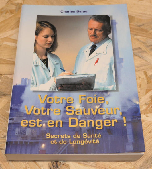 VOTRE FOIE VOTRE SAUVEUR EST EN DANGER / SANTE MEDECINE ALIMENTATION POLLUTION