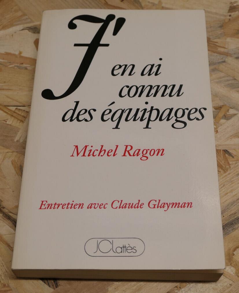 J'EN AI CONNU DES EQUIPAGES / MICHEL RAGON ENTRETIEN AVEC CLAUDE GLAYMAN / 1991