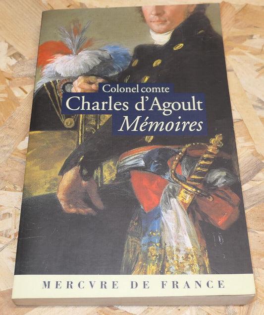 COLONEL COMTE CHARLES D'AGOULT MEMOIRES / RECIT HISTOIRE MILITAIRE NAPOLEON 2001