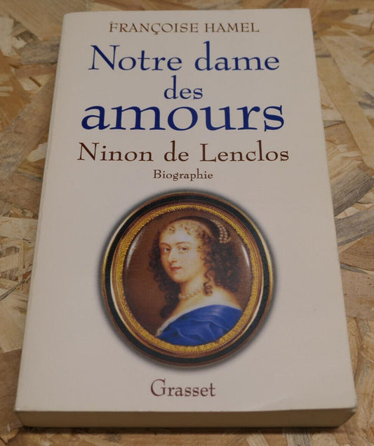 NINON DE LENCLOS BIOGRAPHIE / NOTRE DAME DES AMOURS / FRANCOISE HAMEL  / 1998