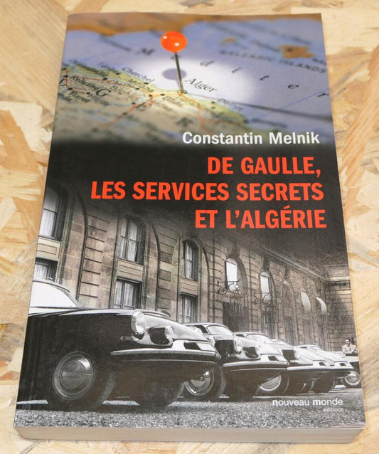 DE GAULLE LES SERVICES SECRETS ET L'ALGERIE / HISTOIRE POLITIQUE RENSEIGNEMENT