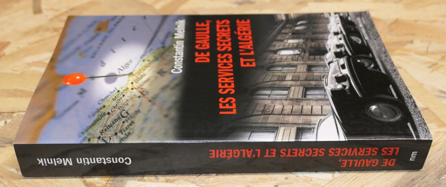 DE GAULLE LES SERVICES SECRETS ET L'ALGERIE / HISTOIRE POLITIQUE RENSEIGNEMENT