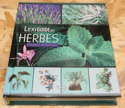 LEXIGUIDE DES HERBES ET PLANTES AROMATIQUES / BOTANIQUE CONSEILS RECETTES / 2007