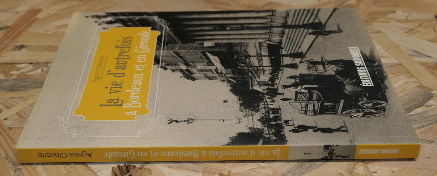 LA VIE D'AUTREFOIS A BORDEAUX ET EN GIRONDE / HISTOIRE PHOTOS CARTES POSTALES