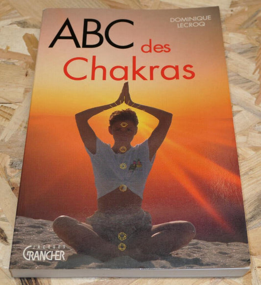 ABC DES CHAKRAS / DOMINIQUE LECROQ / SPIRITUALITE CONSCIENCE YOGA / 1995