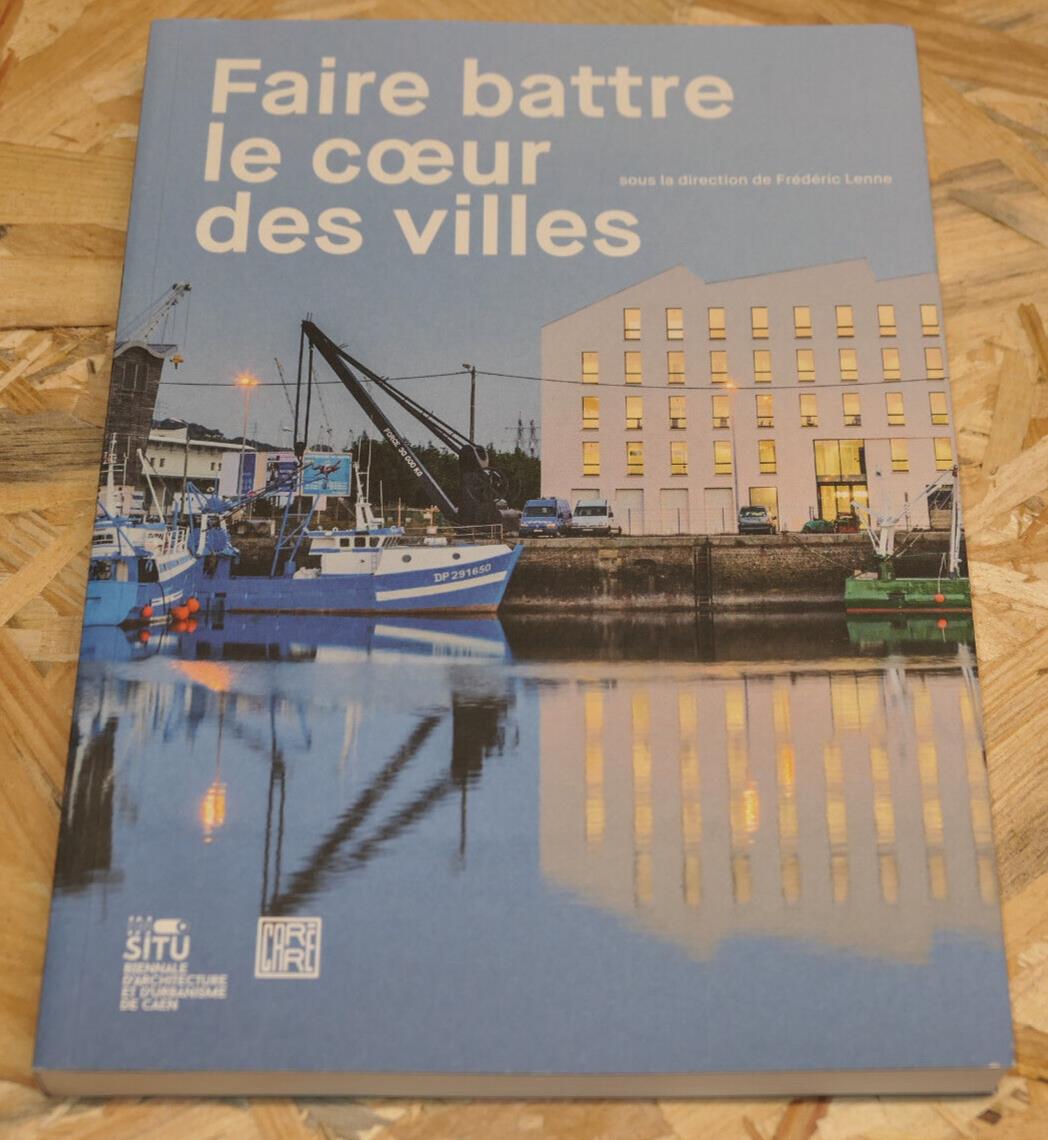 FAIRE BATTRE LE COEUR DES VILLES / ARCHITECTURE URBANISME COLLECTIF CAEN 2018