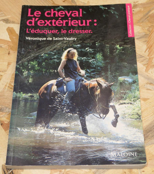 LE CHEVAL D'EXTERIEUR L'EDUQUER LE DRESSER / ETHOLOGIE EQUITATION / MALOINE 1993