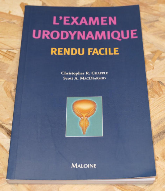 L'EXAMEN URODYNAMIQUE RENDU FACILE / MEDECINE UROLOGIE GYNECOLOGIE MALOINE 2003