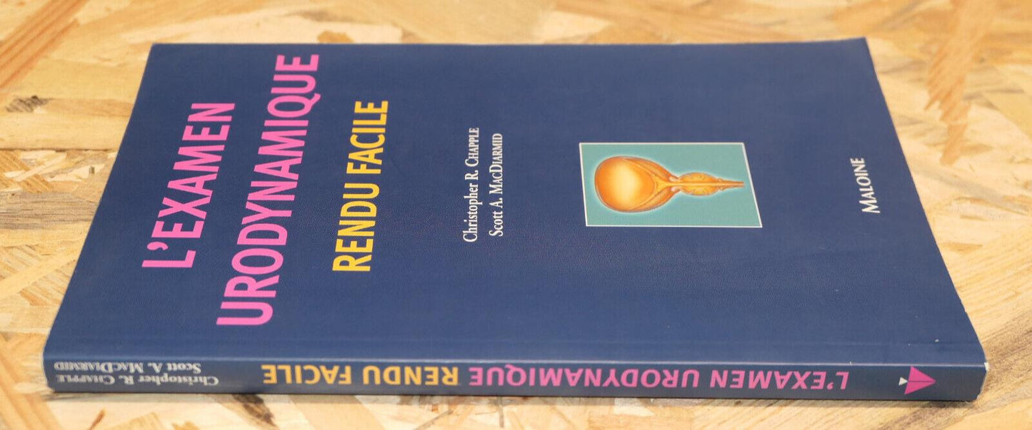 L'EXAMEN URODYNAMIQUE RENDU FACILE / MEDECINE UROLOGIE GYNECOLOGIE MALOINE 2003