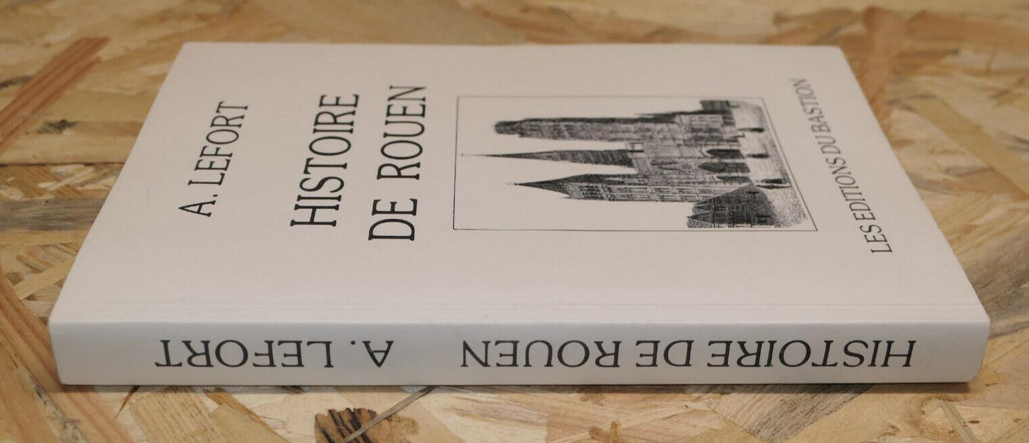 HISTOIRE DE ROUEN / A. LEFORT 1884 / LES EDITIONS DU BASTION REEDITION 1987