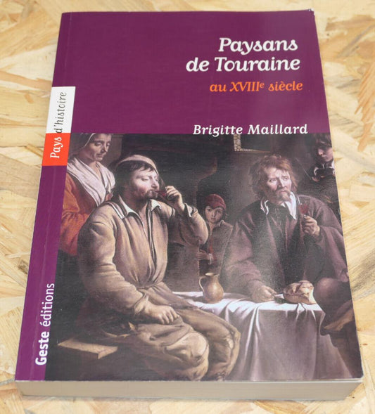 PAYSANS DE TOURAINE AU XVIIIe SIECLE / BRIGITTE MAILLARD HISTOIRE LOIRE CAMPAGNE