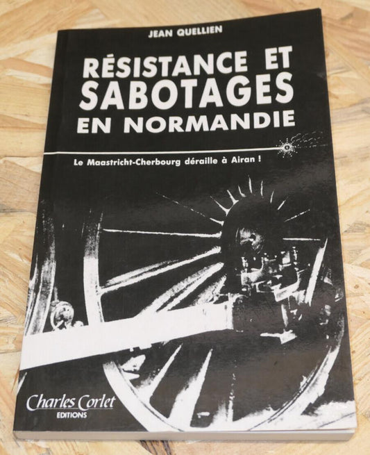 RESISTANCE ET SABOTAGES EN NORMANDIE / JEAN QUELLIEN / HISTOIRE WW2 CALVADOS