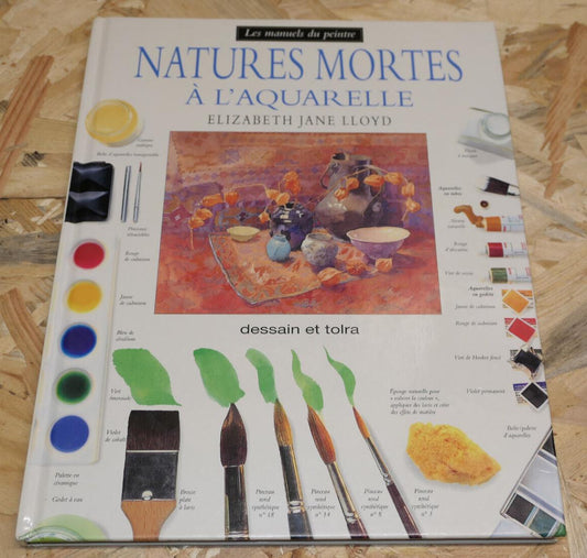 NATURES MORTES A L'AQUARELLE / GUIDE PHOTOS ART PEINTURE / DESSAIN ET TOLRA 1995