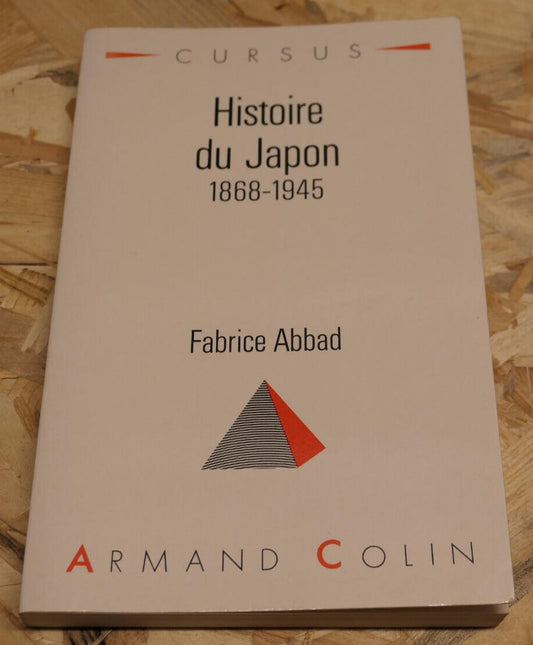HISTOIRE DU JAPON 1868-1945 / FABRICE ABBAD / ARMAND COLIN 1992