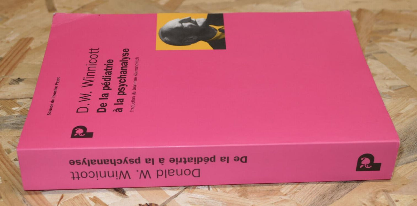 DONALD .W. WINNICOTT / DE LA PEDIATRIE A LA PSYCHANALYSE / PAYOT 2004