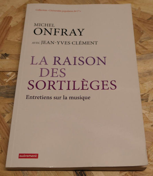 Michel Onfray La Raison Des Sortilèges Entretiens Sur La Musique Autrement 2013