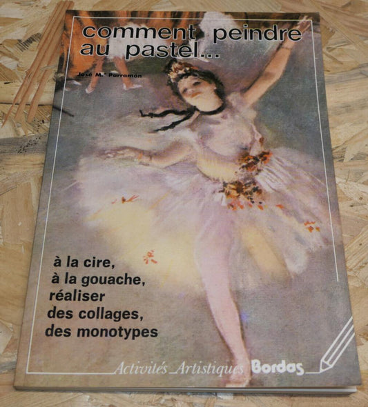 Comment Peindre Au Pastel - José M. Parramon - Bordas 1987 - Guide Art Peinture