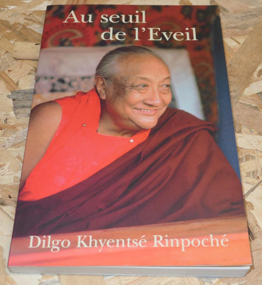 Au Seuil de L'Eveil - Dilgo Khyentsé Rinpoché - Padmakara 1998 - Bouddhisme