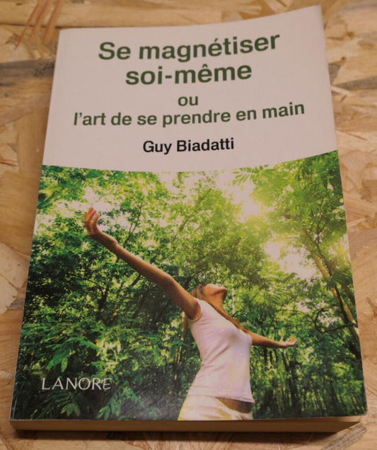 Se Magnétiser Soi-Même - Guy Biadatti - Magnétisme Énergie Santé Bien-Être 2013
