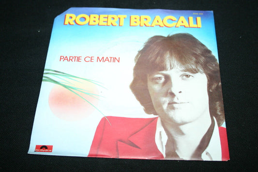 ROBERT BRACALI   SP 45T 7"   PARTIE CE MATIN   1980