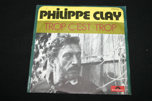 PHILIPPE CLAY   SP 45T 7"   TROP C'EST TROP   1976