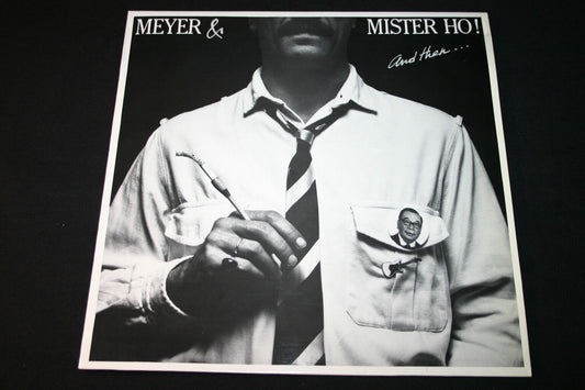 MEYER & MISTER HO !   LP 33T 12"   AND THEN...   1985