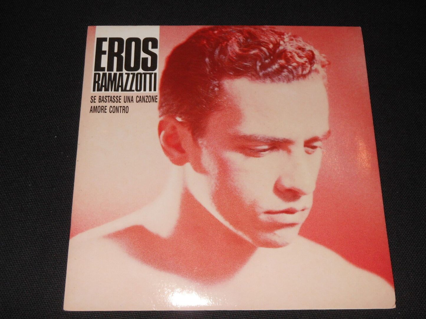EROS RAMAZZOTTI   SP 45T 7"   SE BASTASSE UNA CANZONE   1990
