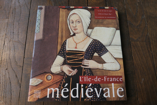L'ILE DE FRANCE MEDIEVALE TOME I HISTOIRE EDITIONS D'ART SOMOGY 2001