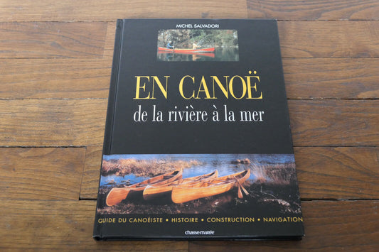 EN CANOE DE LA RIVIERE A LA MER MICHEL SALVADORI GUIDE HISTOIRE NAVIGATION
